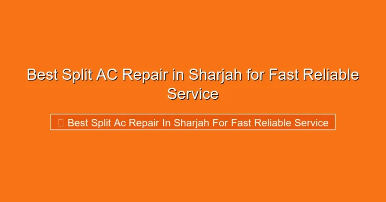 Complete visual guide to Best Split AC Repair in Sharjah for Fast Reliable Service
