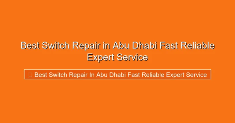 Complete visual guide to Best Switch Repair in Abu Dhabi Fast Reliable Expert Service