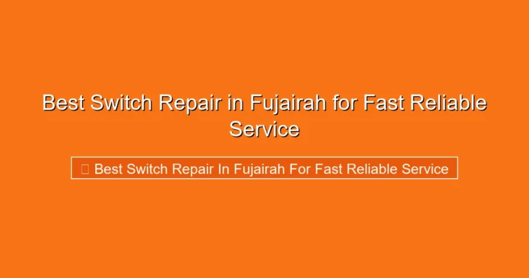Complete visual guide to Best Switch Repair in Fujairah for Fast Reliable Service