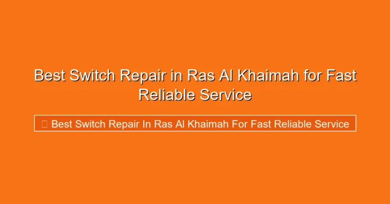 Complete visual guide to Best Switch Repair in Ras Al Khaimah for Fast Reliable Service