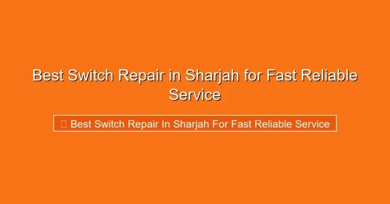 Complete visual guide to Best Switch Repair in Sharjah for Fast Reliable Service