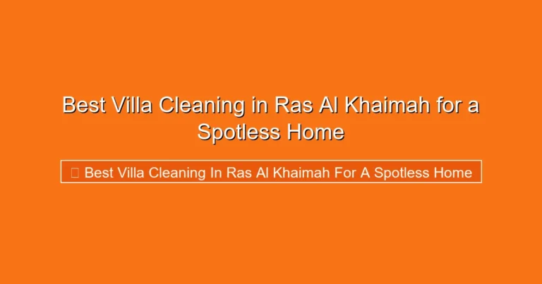 Complete visual guide to Best Villa Cleaning in Ras Al Khaimah for a Spotless Home