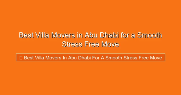 Complete visual guide to Best Villa Movers in Abu Dhabi for a Smooth Stress Free Move
