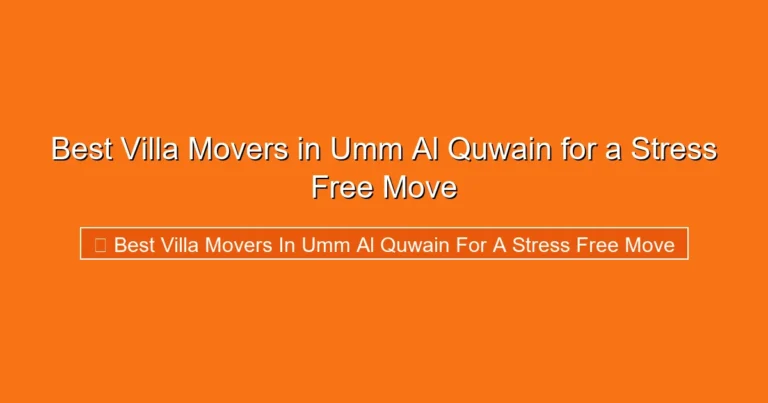 Complete visual guide to Best Villa Movers in Umm Al Quwain for a Stress Free Move