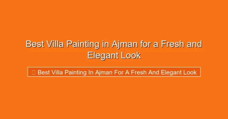 Complete visual guide to Best Villa Painting in Ajman for a Fresh and Elegant Look