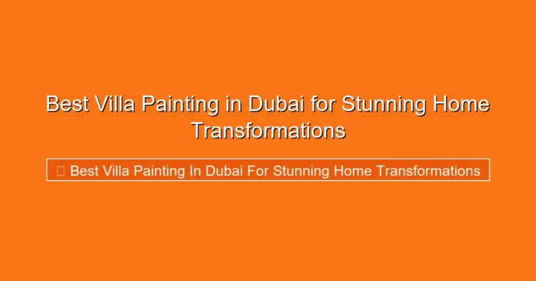 Complete visual guide to Best Villa Painting in Dubai for Stunning Home Transformations