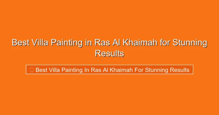 Complete visual guide to Best Villa Painting in Ras Al Khaimah for Stunning Results