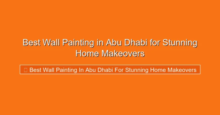Complete visual guide to Best Wall Painting in Abu Dhabi for Stunning Home Makeovers
