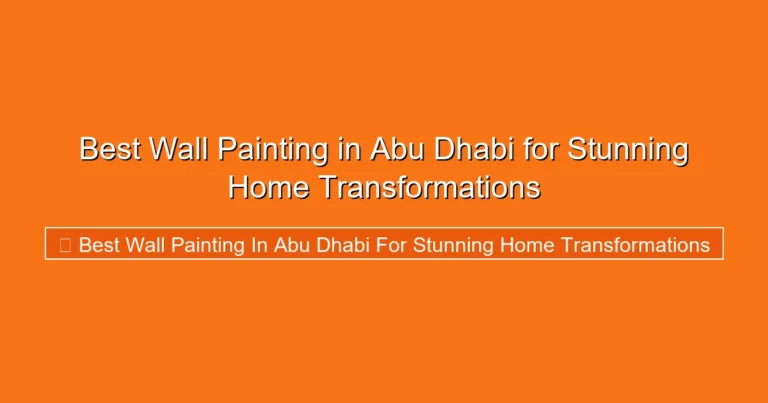 Complete visual guide to Best Wall Painting in Abu Dhabi for Stunning Home Transformations