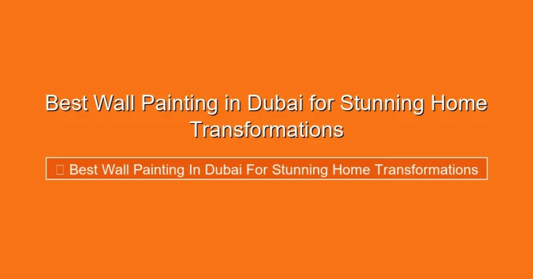 Complete visual guide to Best Wall Painting in Dubai for Stunning Home Transformations