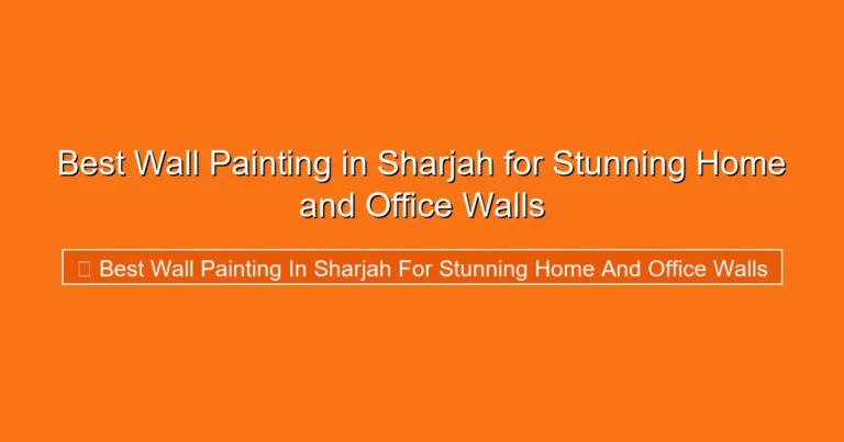 Complete visual guide to Best Wall Painting in Sharjah for Stunning Home and Office Walls