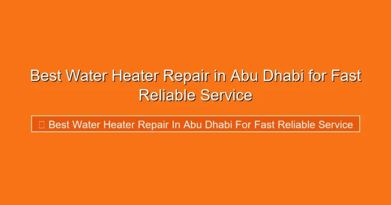 Complete visual guide to Best Water Heater Repair in Abu Dhabi for Fast Reliable Service