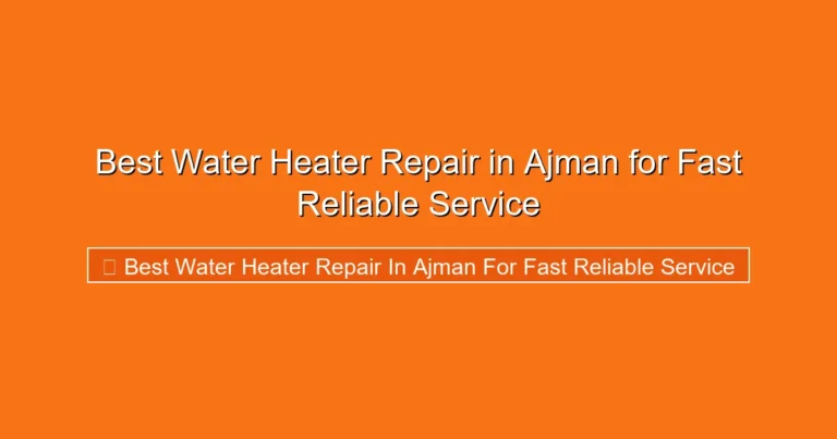 Complete visual guide to Best Water Heater Repair in Ajman for Fast Reliable Service