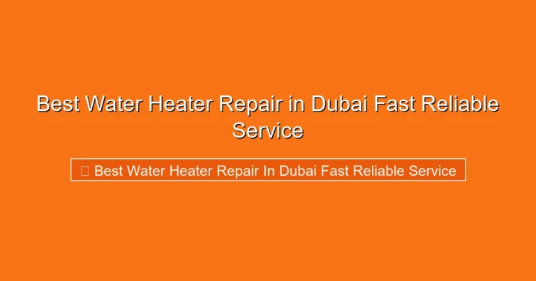 Complete visual guide to Best Water Heater Repair in Dubai Fast Reliable Service