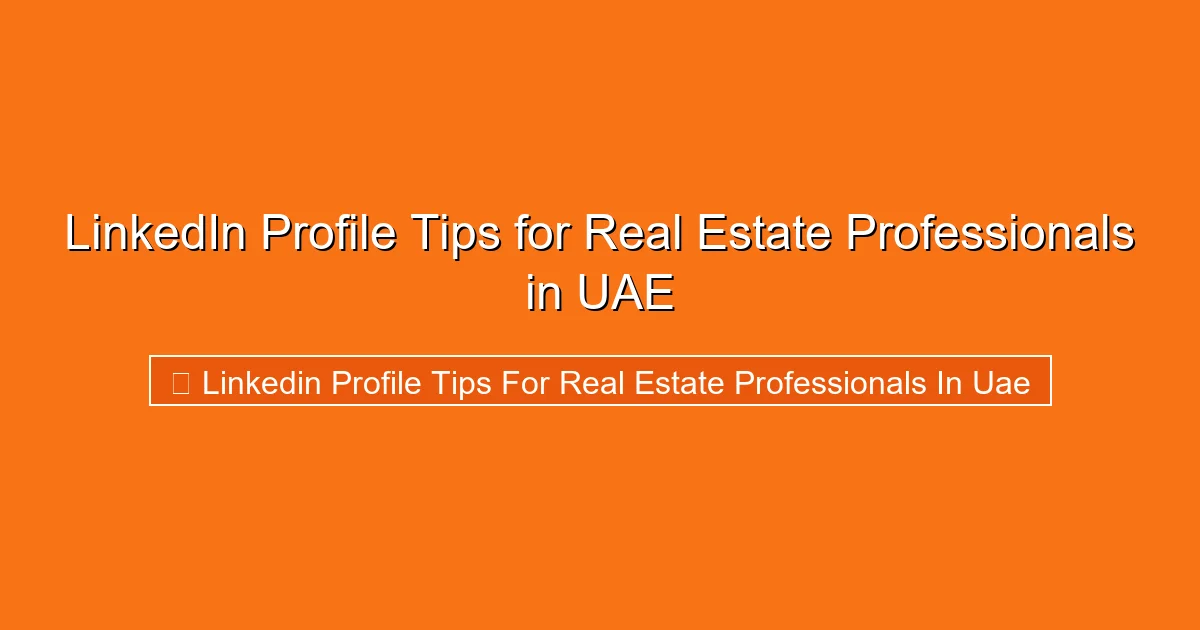 LinkedIn Profile Tips for Real Estate Professionals in UAE
