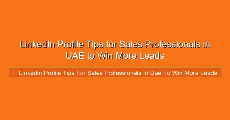 Complete visual guide to LinkedIn Profile Tips for Sales Professionals in UAE to Win More Leads