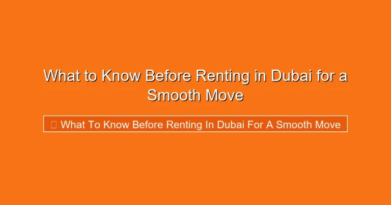 Complete visual guide to What to Know Before Renting in Dubai for a Smooth Move