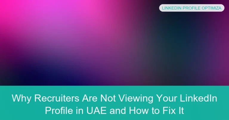 Complete visual guide to Why Recruiters Are Not Viewing Your LinkedIn Profile in UAE and How to Fix It
