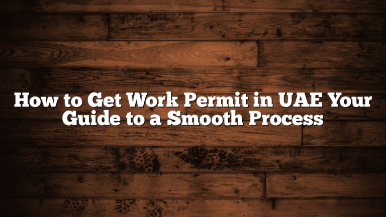 How to Get Work Permit in UAE Your Guide to a Smooth Process