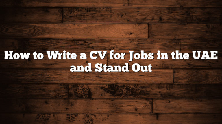 How to Write a CV for Jobs in the UAE and Stand Out