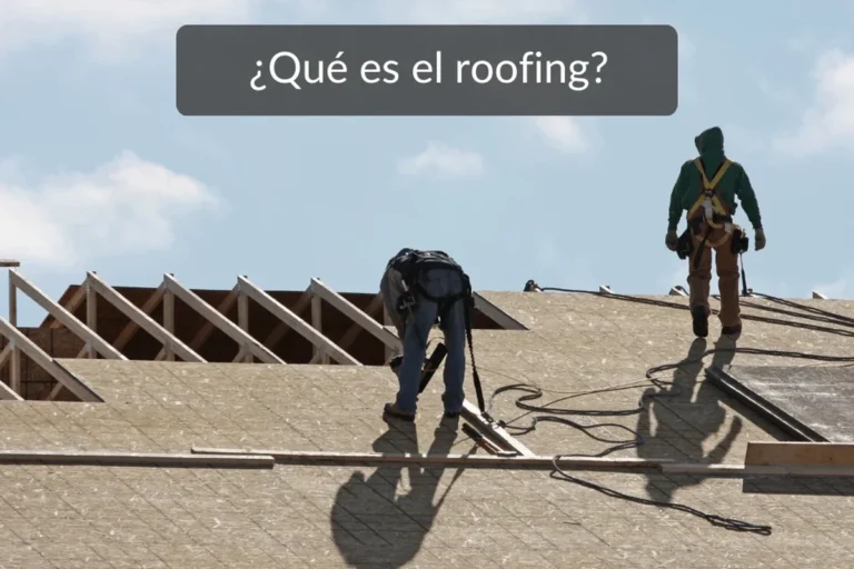 Qué Es El Roofing Y Cómo Puede Proteger Tu Hogar Eficazmente