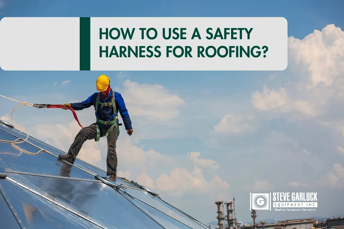 How to Use Roof Safety Harness for Maximum Protection